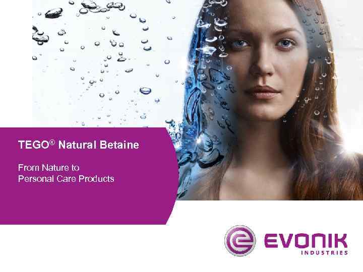 TEGO® Natural Betaine From Nature to Personal Care Products 