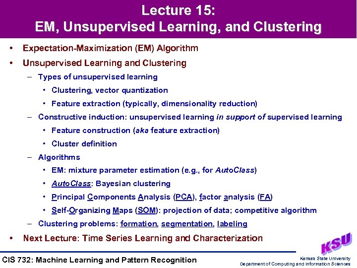 Lecture 15: EM, Unsupervised Learning, and Clustering • Expectation-Maximization (EM) Algorithm • Unsupervised Learning