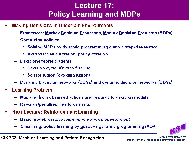 Lecture 17: Policy Learning and MDPs • Making Decisions in Uncertain Environments – Framework: