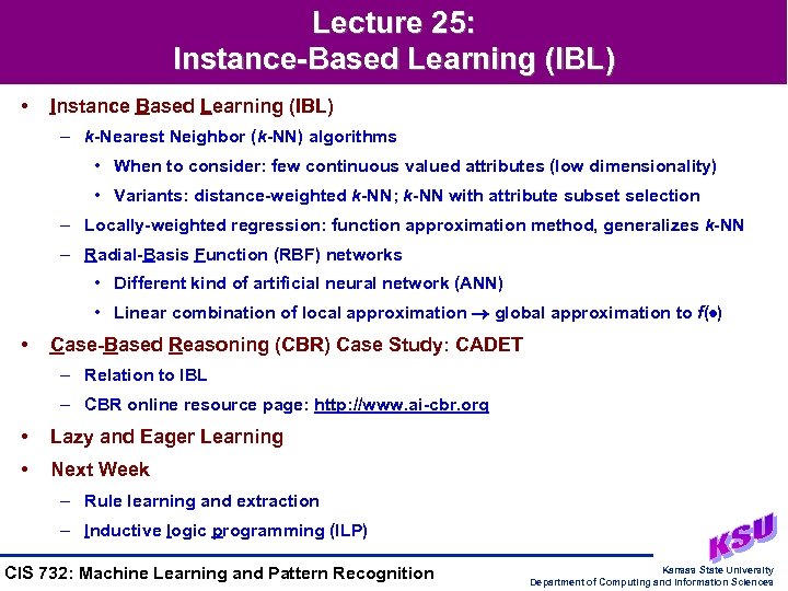 Lecture 25: Instance-Based Learning (IBL) • Instance Based Learning (IBL) – k-Nearest Neighbor (k-NN)