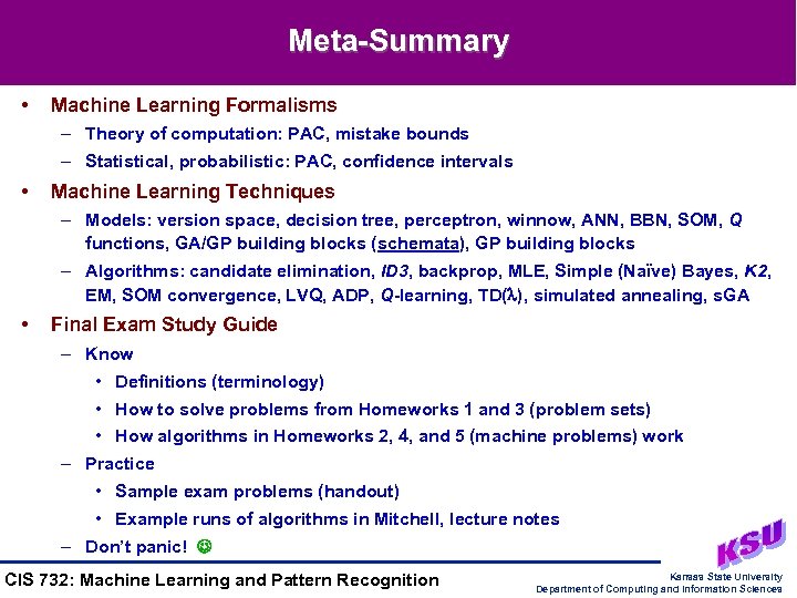 Meta-Summary • Machine Learning Formalisms – Theory of computation: PAC, mistake bounds – Statistical,