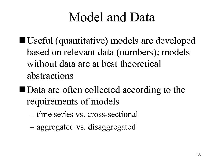Model and Data n Useful (quantitative) models are developed based on relevant data (numbers);