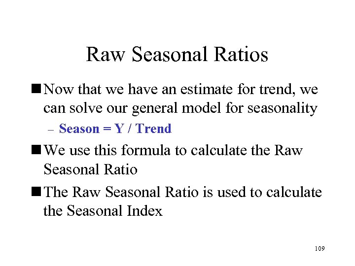 Raw Seasonal Ratios n Now that we have an estimate for trend, we can