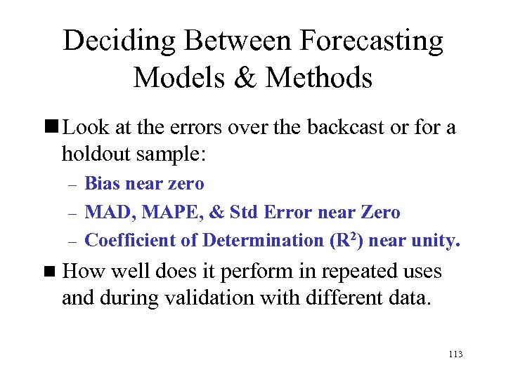 Deciding Between Forecasting Models & Methods n Look at the errors over the backcast
