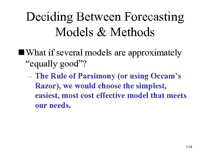 Deciding Between Forecasting Models & Methods n What if several models are approximately “equally