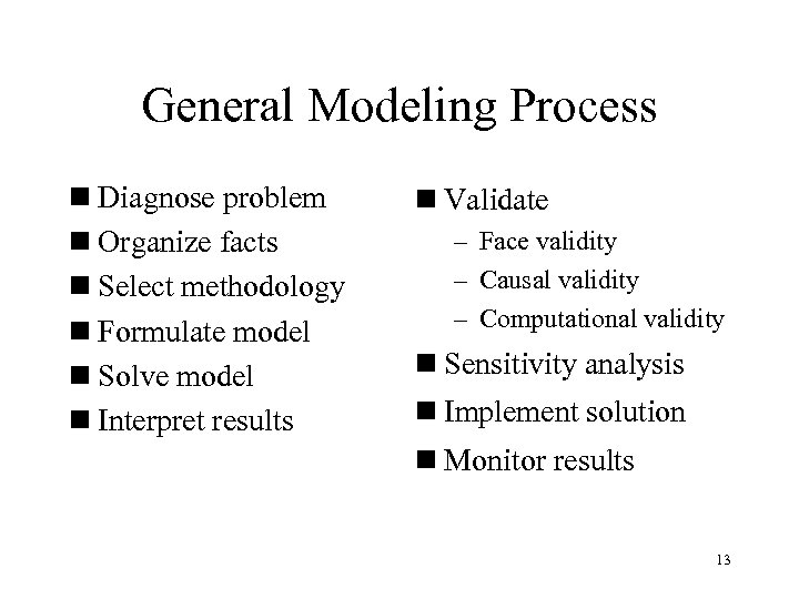 General Modeling Process n Diagnose problem n Organize facts n Select methodology n Formulate