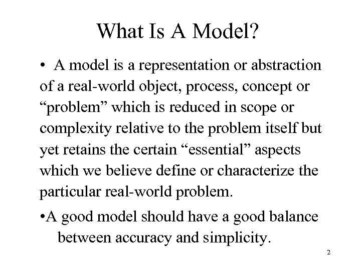 What Is A Model? • A model is a representation or abstraction of a