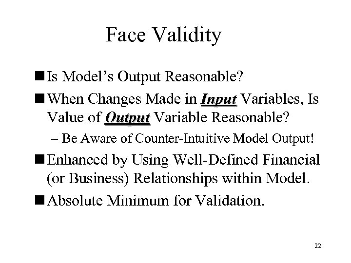 Face Validity n Is Model’s Output Reasonable? n When Changes Made in Input Variables,