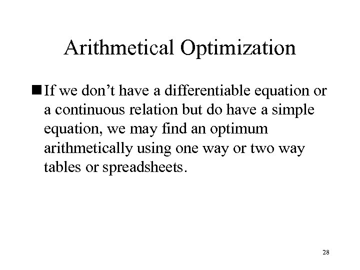Arithmetical Optimization n If we don’t have a differentiable equation or a continuous relation