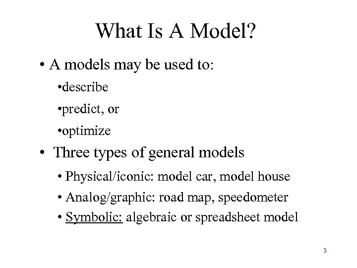 What Is A Model? • A models may be used to: • describe •