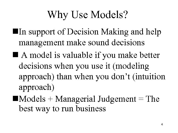 Why Use Models? n. In support of Decision Making and help management make sound