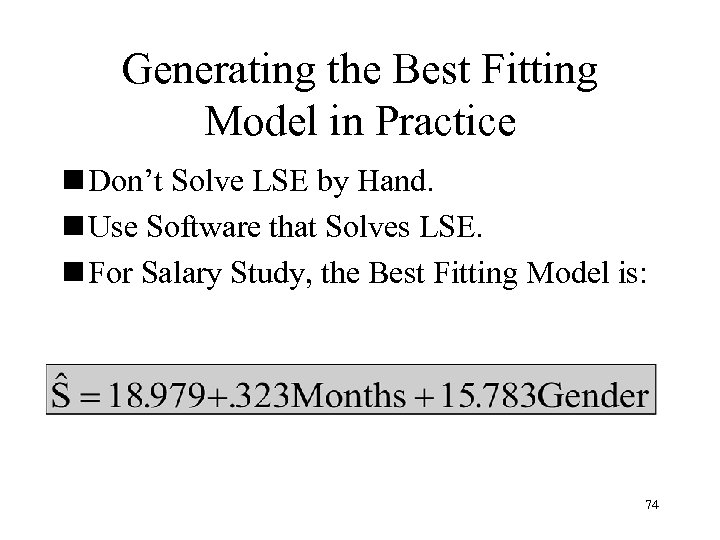 Generating the Best Fitting Model in Practice n Don’t Solve LSE by Hand. n