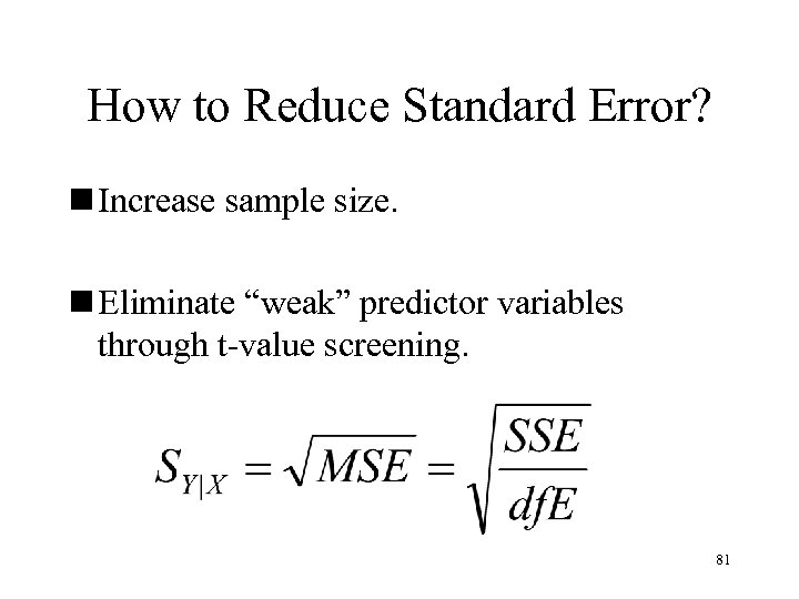 How to Reduce Standard Error? n Increase sample size. n Eliminate “weak” predictor variables
