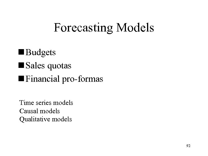 Forecasting Models n Budgets n Sales quotas n Financial pro-formas Time series models Causal