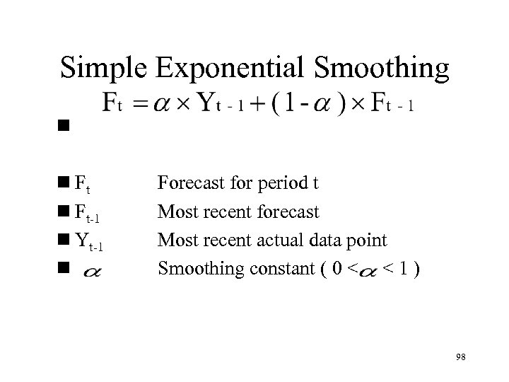 Simple Exponential Smoothing n n Ft-1 n Yt-1 n Forecast for period t Most