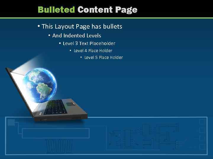 Bulleted Content Page • This Layout Page has bullets • And Indented Levels •