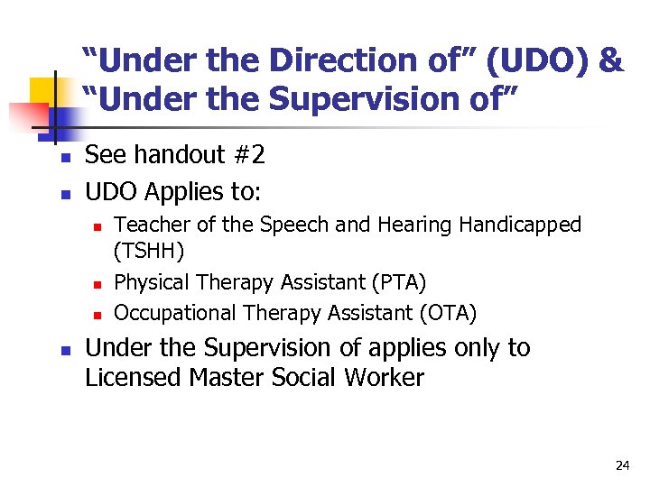 “Under the Direction of” (UDO) & “Under the Supervision of” n n See handout