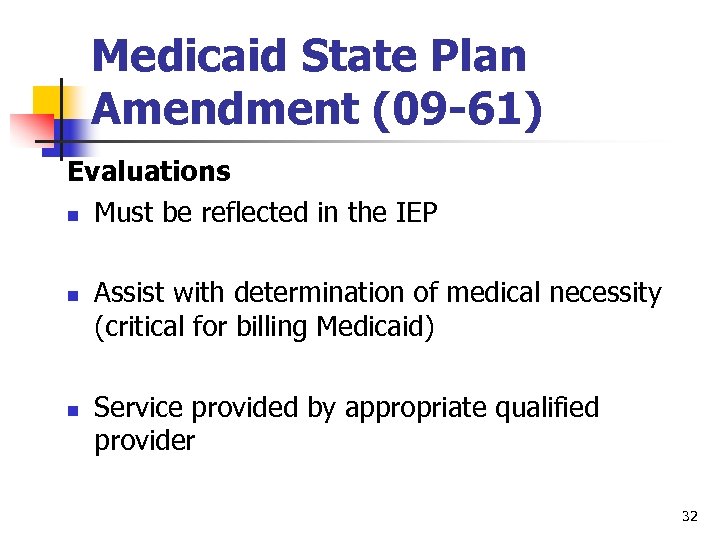 Medicaid State Plan Amendment (09 -61) Evaluations n Must be reflected in the IEP