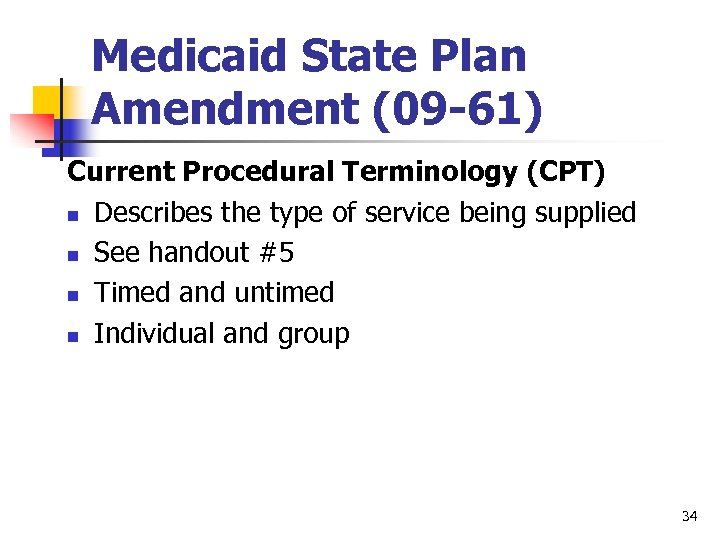 Medicaid State Plan Amendment (09 -61) Current Procedural Terminology (CPT) n Describes the type