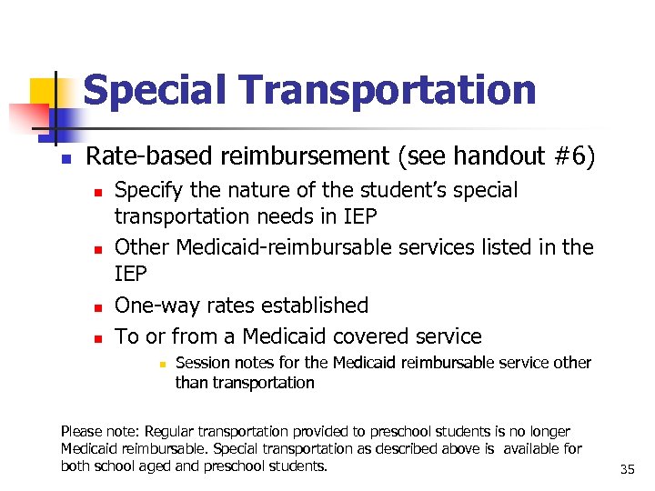 Special Transportation n Rate-based reimbursement (see handout #6) n n Specify the nature of