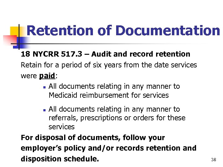 Retention of Documentation 18 NYCRR 517. 3 – Audit and record retention Retain for