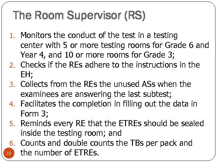 The Room Supervisor (RS) 1. Monitors the conduct of the test in a testing