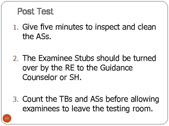 Post Test 1. Give five minutes to inspect and clean the ASs. 2. The