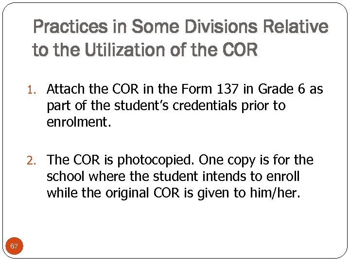 Practices in Some Divisions Relative to the Utilization of the COR 1. Attach the