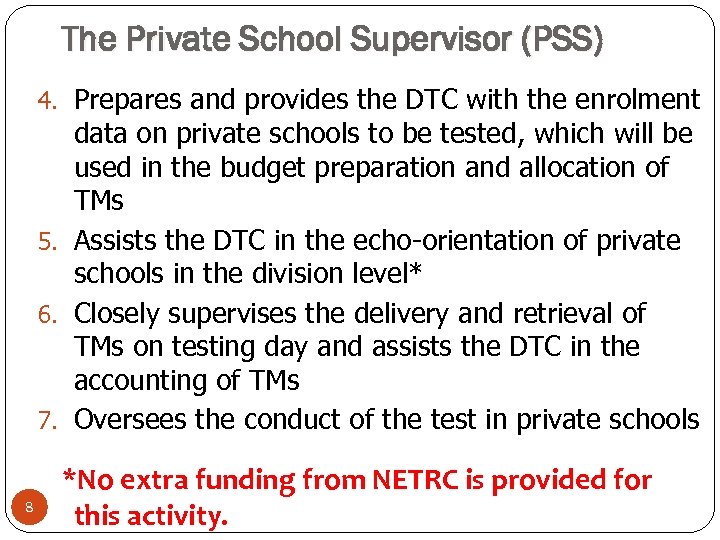 The Private School Supervisor (PSS) 4. Prepares and provides the DTC with the enrolment