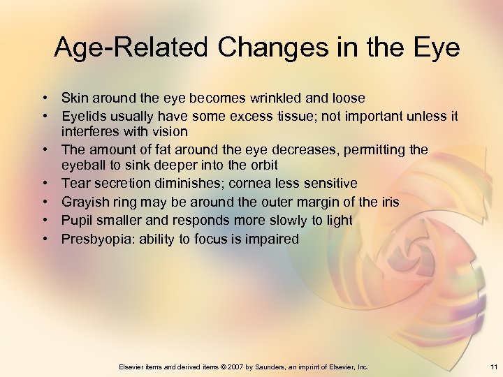 Age-Related Changes in the Eye • Skin around the eye becomes wrinkled and loose