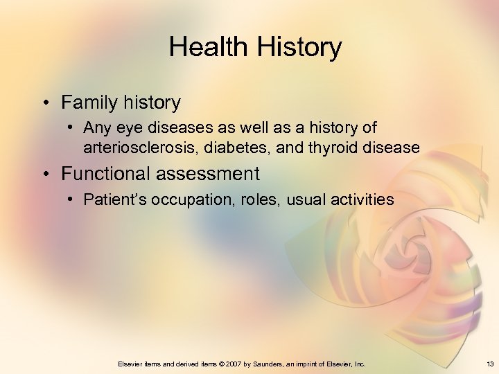 Health History • Family history • Any eye diseases as well as a history
