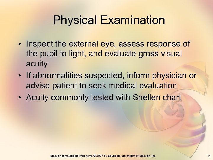 Physical Examination • Inspect the external eye, assess response of the pupil to light,