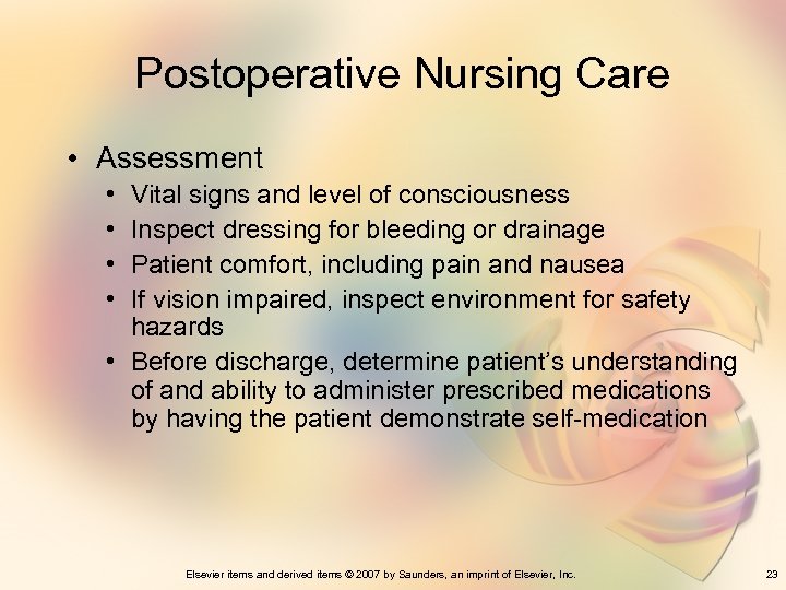 Postoperative Nursing Care • Assessment • • Vital signs and level of consciousness Inspect