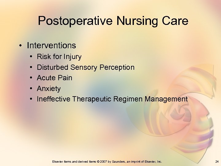 Postoperative Nursing Care • Interventions • • • Risk for Injury Disturbed Sensory Perception