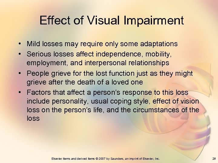 Effect of Visual Impairment • Mild losses may require only some adaptations • Serious