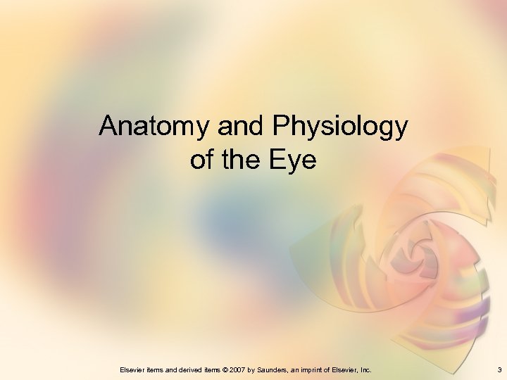 Anatomy and Physiology of the Eye Elsevier items and derived items © 2007 by