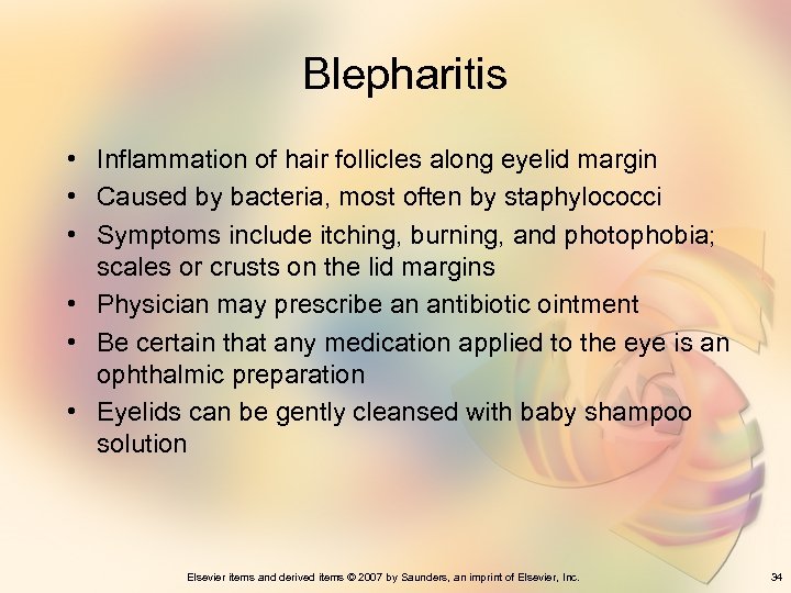 Blepharitis • Inflammation of hair follicles along eyelid margin • Caused by bacteria, most