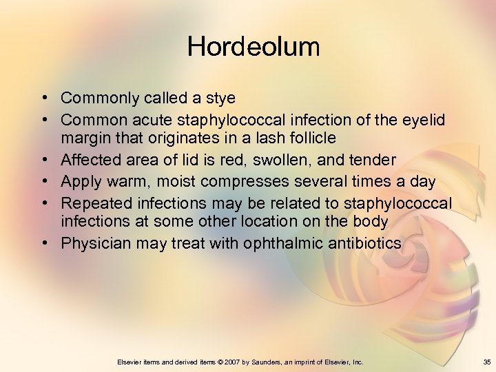 Hordeolum • Commonly called a stye • Common acute staphylococcal infection of the eyelid
