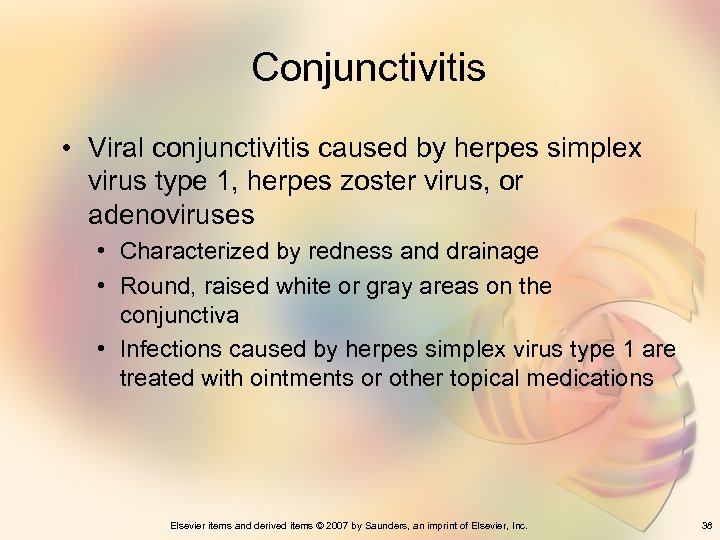 Conjunctivitis • Viral conjunctivitis caused by herpes simplex virus type 1, herpes zoster virus,