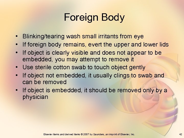Foreign Body • Blinking/tearing wash small irritants from eye • If foreign body remains,