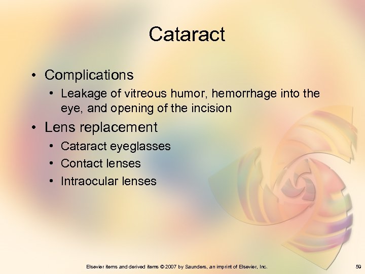 Cataract • Complications • Leakage of vitreous humor, hemorrhage into the eye, and opening