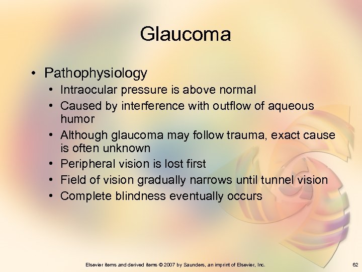 Glaucoma • Pathophysiology • Intraocular pressure is above normal • Caused by interference with