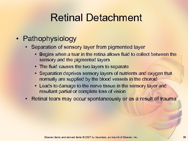 Retinal Detachment • Pathophysiology • Separation of sensory layer from pigmented layer • Begins