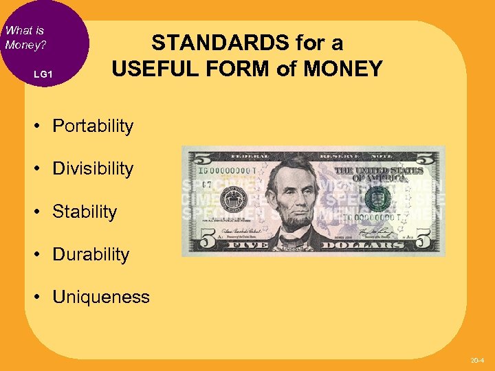 What is Money? LG 1 STANDARDS for a USEFUL FORM of MONEY • Portability