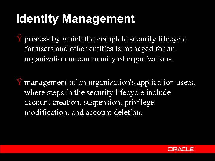 Identity Management Ÿ process by which the complete security lifecycle for users and other