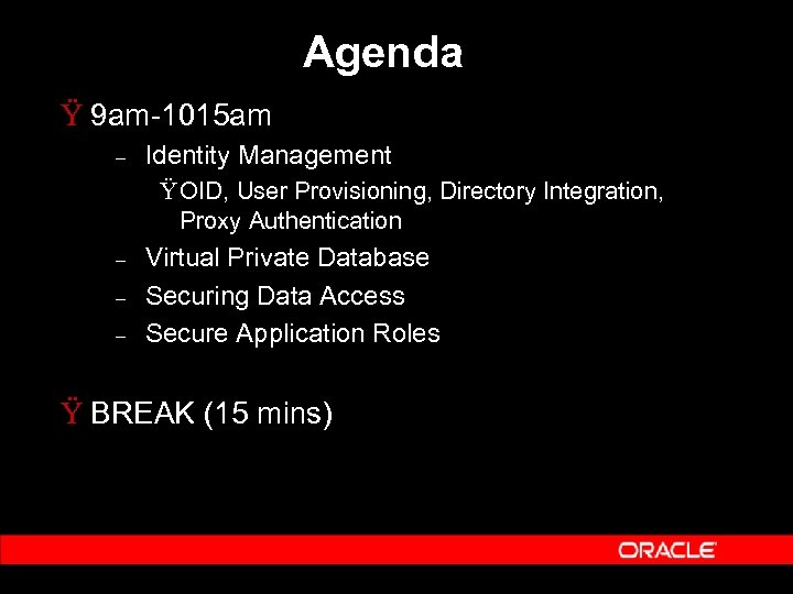 Agenda Ÿ 9 am-1015 am – Identity Management Ÿ OID, User Provisioning, Directory Integration,
