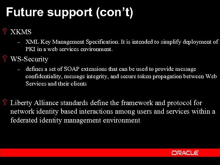 Future support (con’t) Ÿ XKMS – XML Key Management Specification. It is intended to