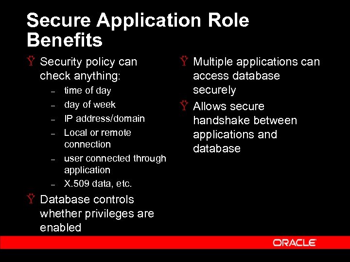 Secure Application Role Benefits Ÿ Security policy can check anything: – – – time