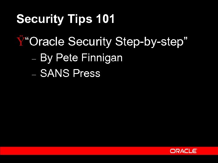 Security Tips 101 Ÿ“Oracle Security Step-by-step” – – By Pete Finnigan SANS Press 