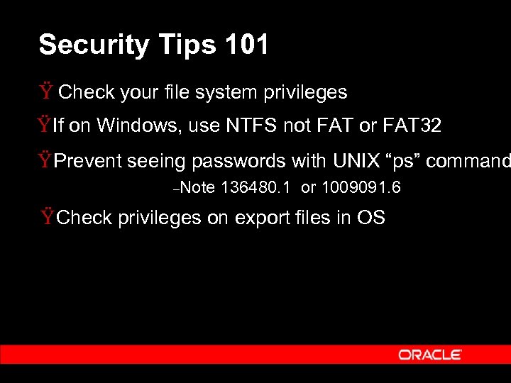 Security Tips 101 Ÿ Check your file system privileges Ÿ If on Windows, use